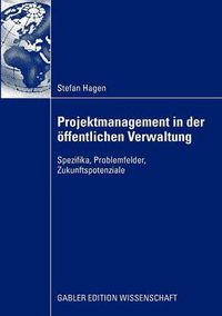 Cover image for Projektmanagement in Der OEffentlichen Verwaltung: Spezifika, Problemfelder, Zukunftspotenziale