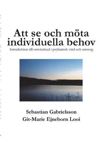 Cover image for Att se och moeta individuella behov: Introduktion till omvardnad i psykiatrisk vard och omsorg