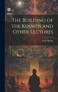 Cover image for The Building of the Kosmos and Other Lectures