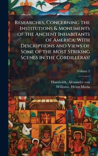 Cover image for Researches, Concerning the Institutions & Monuments of the Ancient Inhabitants of America