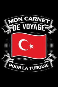 Cover image for Mon Carnet de Voyage Pour la Turquie: Journal Carnet de notes lignees A5 pour les gens qui aiment voyager et qui aiment partir en vacances.