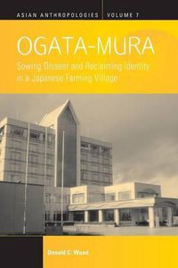 Cover image for Ogata-Mura: Sowing Dissent and Reclaiming Identity in a Japanese Farming Village