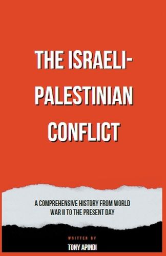 Cover image for The Israeli-Palestinian Conflict A Comprehensive History from World War II to the Present Day