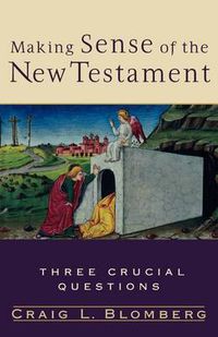 Cover image for Making Sense of the New Testament - Three Crucial Questions