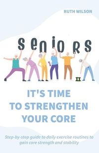 Cover image for Seniors It's Time to Strengthen Your Core