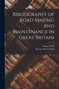 Cover image for Bibliography of Road Making and Maintenance in Great Britain