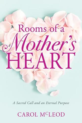 Rooms of a Mother's Heart: A Sacred Call and an Eternal Purpose