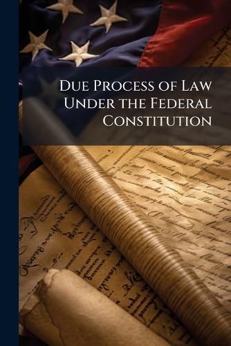 Cover image for Due Process of Law Under the Federal Constitution