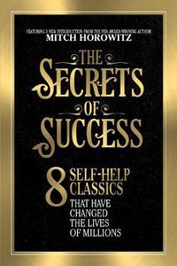 Cover image for The Secrets of Success: 8 Self-Help Classics That Have Changed the Lives of Millions