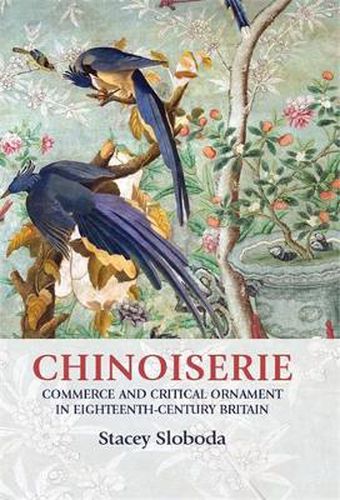 Cover image for Chinoiserie: Commerce and Critical Ornament in Eighteenth-Century Britain