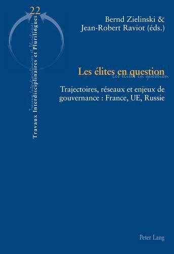 Cover image for Les Elites En Question: Trajectoires, Reseaux Et Enjeux de Gouvernance: France, Ue, Russie