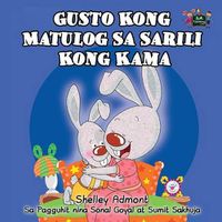 Cover image for Gusto Kong Matulog Sa Sarili Kong Kama: I Love to Sleep in My Own Bed (Tagalog Edition)