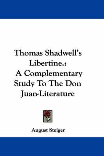 Cover image for Thomas Shadwell's Libertine.: A Complementary Study to the Don Juan-Literature