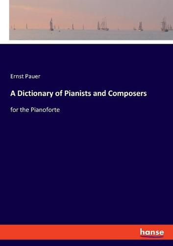 Cover image for A Dictionary of Pianists and Composers: for the Pianoforte