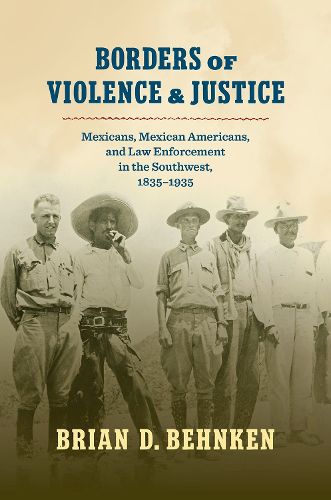 Cover image for Borders of Violence and Justice: Mexicans, Mexican Americans, and Law Enforcement in the Southwest, 1835-1935
