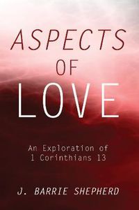 Cover image for Aspects of Love: An Exploration of 1 Corinthians 13