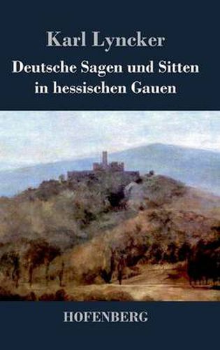 Cover image for Deutsche Sagen und Sitten in hessischen Gauen