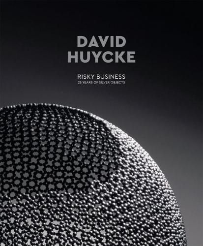 Cover image for David Huycke: Risky Business. 25 Years of Silver Objects