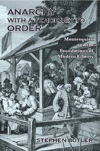 Anarchy with a Tendency to Order: Montesquieu and the Foundations of Modern Liberty