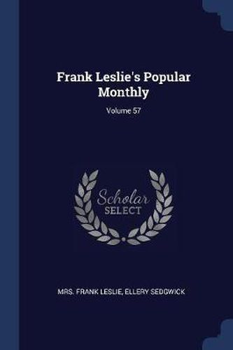 Frank Leslie's Popular Monthly; Volume 57