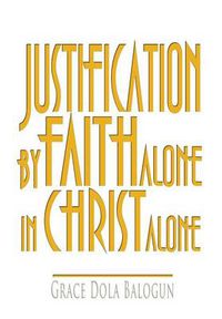 Cover image for Justification By Faith Alone In Christ Alone