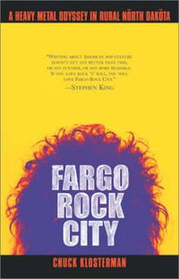 Cover image for Fargo Rock City: A Heavy Metal Odyssey In Rual North Dakota