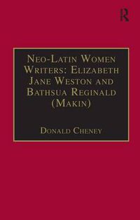 Cover image for Neo-Latin Women Writers: Elizabeth Jane Weston and Bathsua Reginald (Makin): Printed Writings 1500-1640: Series I, Part Two, Volume 7