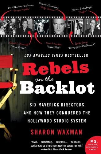 Cover image for Rebels on the Backlot: Six Maverick Directors and How They Conquered the Hollywood Studio System