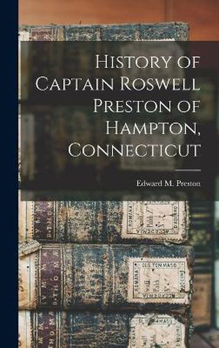 Cover image for History of Captain Roswell Preston of Hampton, Connecticut