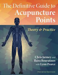 Cover image for The Definitive Guide to Acupuncture Points: Theory and Practice