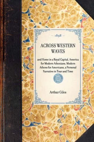 Cover image for Across Western Waves: And Home in a Royal Capital, America for Modern Athenians, Modern Athens for Americans, a Personal Narrative in Tour and Time