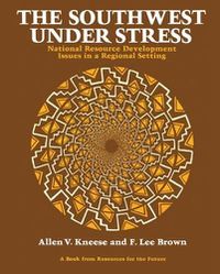 Cover image for The Southwest Under Stress: National Resource Development Issues in a Regional Setting