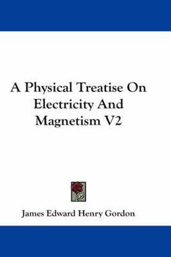 Cover image for A Physical Treatise on Electricity and Magnetism V2