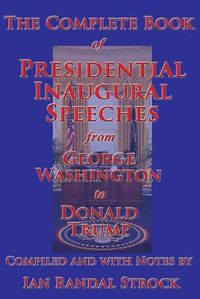 Cover image for The Complete Book of Presidential Inaugural Speeches, from George Washington to Donald Trump