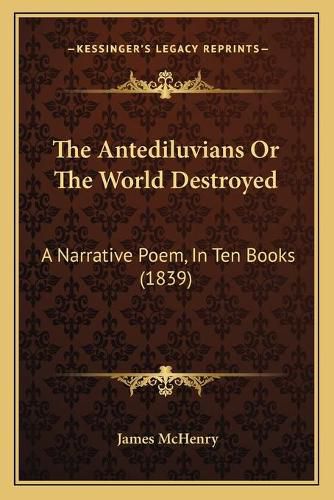 The Antediluvians or the World Destroyed: A Narrative Poem, in Ten Books (1839)