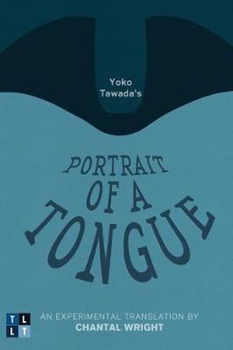 Yoko Tawada's Portrait of a Tongue: An Experimental Translation by Chantal Wright