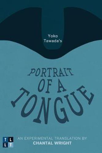 Cover image for Yoko Tawada's Portrait of a Tongue: An Experimental Translation by Chantal Wright