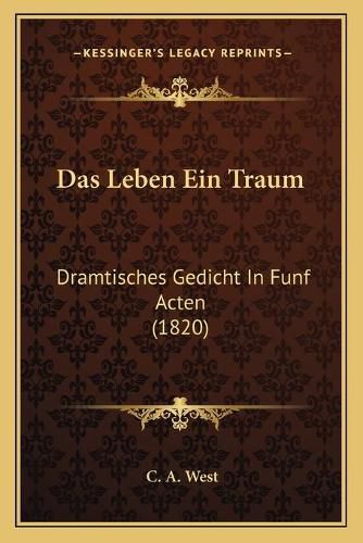 Cover image for Das Leben Ein Traum: Dramtisches Gedicht in Funf Acten (1820)