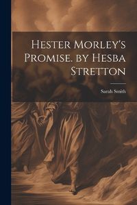 Cover image for Hester Morley's Promise. by Hesba Stretton