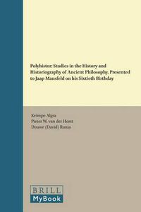 Cover image for Polyhistor: Studies in the History and Historiography of Ancient Philosophy. Presented to Jaap Mansfeld on his Sixtieth Birthday