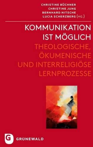 Kommunikation Ist Moglich: Theologische, Okumenische Und Interreligiose Lernprozesse