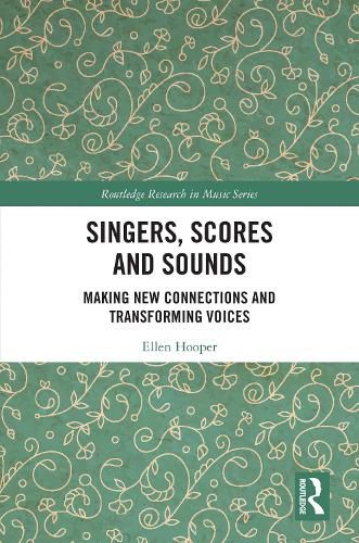 Cover image for Singers, Scores and Sounds: Making New Connections and Transforming Voices