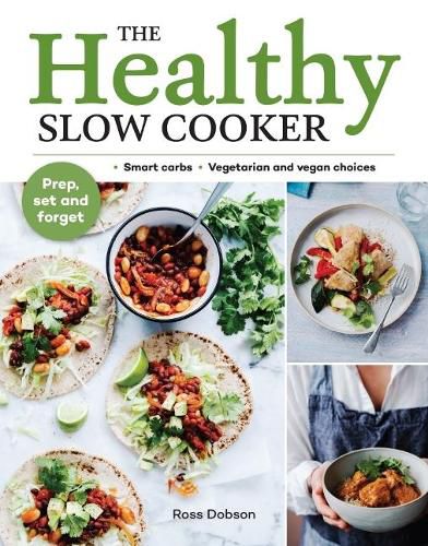 The Healthy Slow Cooker: Loads of veg; smart carbs; vegetarian and vegan choices; prep, set and forget