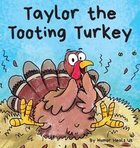 Cover image for Taylor the Tooting Turkey: A Story About a Turkey Who Toots (Farts)