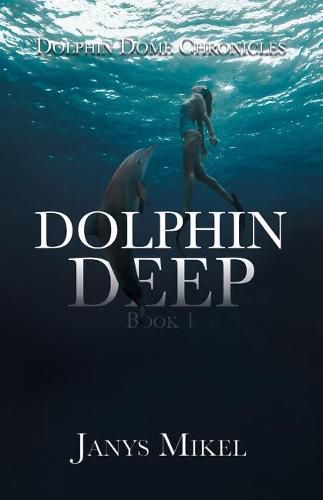 Cover image for Dolphin Dome Chronicles: Dolphin Deep Book 1