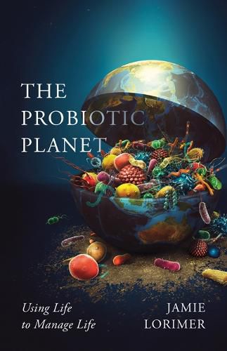 Cover image for The Probiotic Planet: Using Life to Manage Life