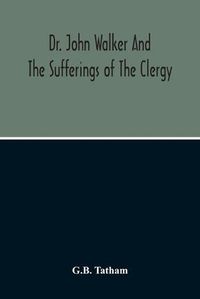 Cover image for Dr. John Walker And The Sufferings Of The Clergy