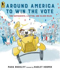 Cover image for Around America to Win the Vote: Two Suffragists, a Kitten, and 10,000 Miles