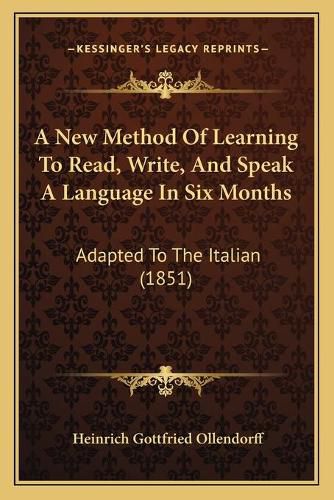 A New Method of Learning to Read, Write, and Speak a Language in Six Months: Adapted to the Italian (1851)