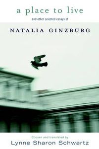 Cover image for A Place to Live: And Other Selected Essays of Natalia Ginzburg